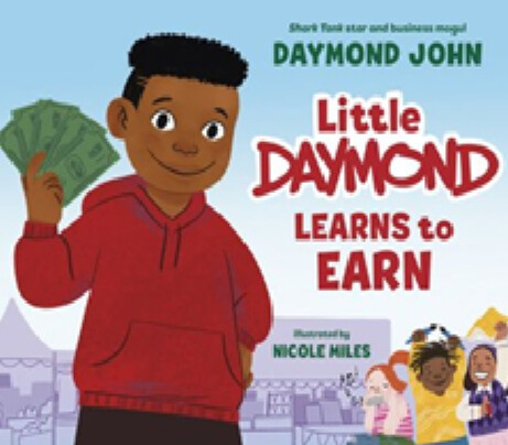 Little Daymond Learns to Earn: Entrepreneurial Lessons from Shark Tank Star Daymond John
