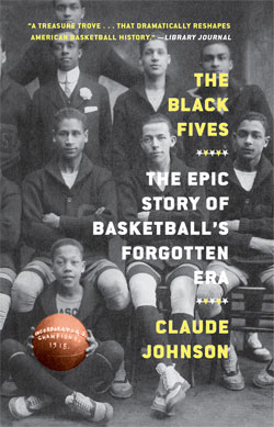 Author and Basketball Historian Claude Johnson shares the Epic Story of Basketball's Forgotten Era, The Black Fives. 
