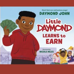 Little Daymond Learns to Earn: Entrepreneurial Lessons from Shark Tank Star Daymond John