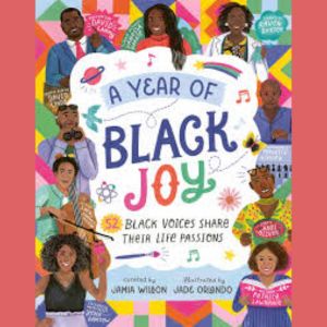Curated by award-winning author Jamia Wilson, A Year of Black Joy celebrates the joy, talent, and contributions of 52 Black people from around the world.
